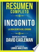 Libro Resumen Completo - Incognito - La Vida Secreta Del Cerebro - Basado En El Libro De David Eagleman