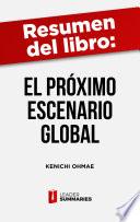 Libro Resumen del libro El próximo escenario global de Kenichi Ohmae