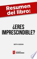 Libro Resumen del libro ¿Eres imprescindible? de Seth Godin