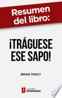 Libro Resumen del libro ¡Tráguese ese sapo! de Brian Tracy