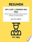Libro Resumen - Get a Life ! / ¡Consiga una vida! : Cómo crear un equilibrio exitoso entre el trabajo y la vida privada Por Rick Hughes