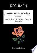 Libro RESUMEN - Nudge / Dar un empujón a : Cómo mejorar las decisiones sobre salud, riqueza y felicidad por Richard H. Thaler y Cass R. Sunstein