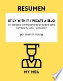 Libro Resumen - Stick with It / Pégate A Ello: Un proceso científicamente probado para cambiar tu vida - para bien por Sean D. Young