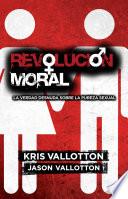 Libro Revolucion Moral: La Verdad Desnuda Sobre la Pureza Sexual