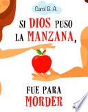 Libro Si Dios puso la manzana, fue para morder