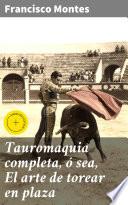 Libro Tauromaquia completa, ó sea, El arte de torear en plaza
