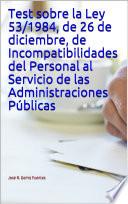 Libro Test sobre la Ley 53/1984, de 26 de diciembre, de Incompatibilidades del Personal al Servicio de las Administraciones Públicas