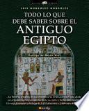 Libro Todo lo que debe saber sobre el Antiguo Egipto