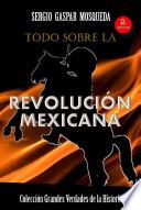Libro Todo sobre la Revolución Mexicana
