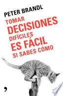 Libro Tomar decisiones difíciles es fácil si sabes como