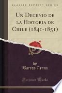 Libro Un Decenio de la Historia de Chile (1841-1851) (Classic Reprint)