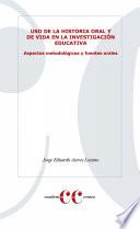 Libro Uso de la historia oral y de vida en la investigación educativa